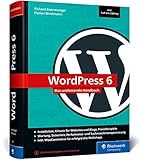 WordPress 6: Das umfassende Handbuch. Über 1.000 Seiten zu WordPress inkl. Themes, Plug-ins, WooCommerce, SEO und mehr