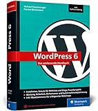 WordPress 6: Das umfassende Handbuch. Über 1.000 Seiten zu WordPress inkl. Themes, Plug-ins, WooCommerce, SEO und mehr