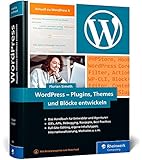 WordPress – Plugins, Themes und Blöcke entwickeln: Ideal für den Einstieg und fortgeschrittene User